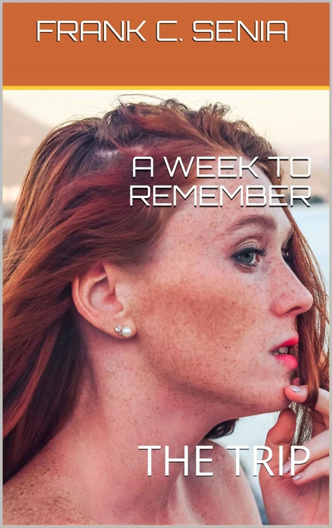 A Week to Remember: The Trip by Frank C. Senia