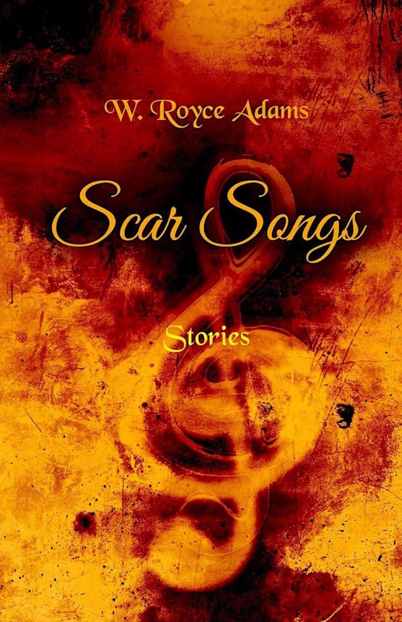 Scar Songs by W. Royce Adams